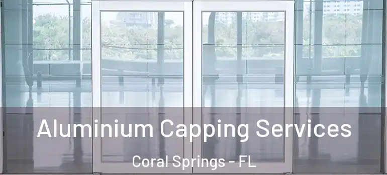  Aluminium Capping Services Coral Springs - FL