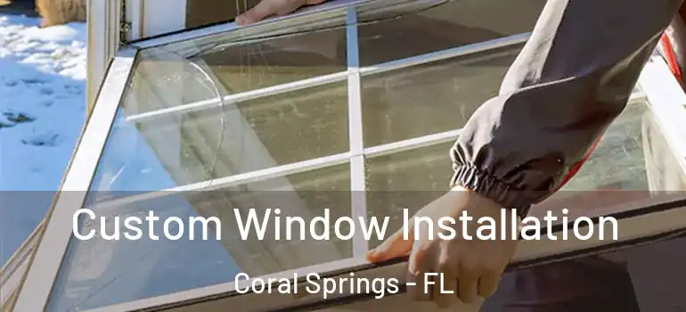  Custom Window Installation Coral Springs - FL