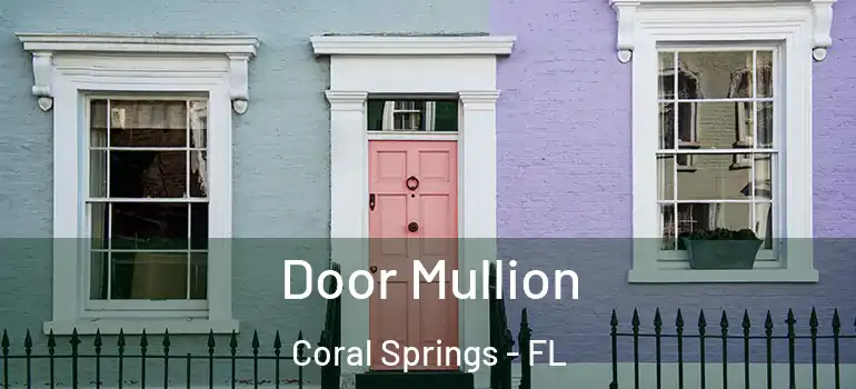  Door Mullion Coral Springs - FL