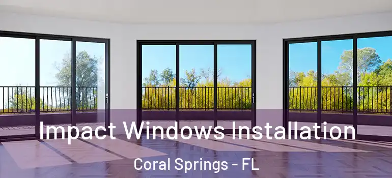  Impact Windows Installation Coral Springs - FL