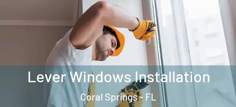  Lever Windows Installation Coral Springs - FL
