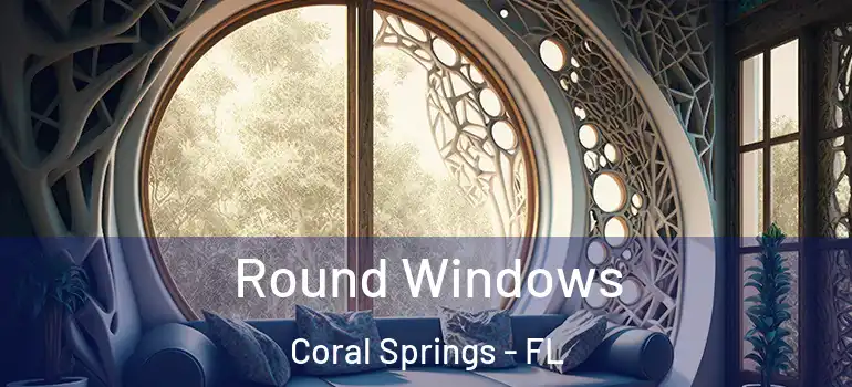  Round Windows Coral Springs - FL