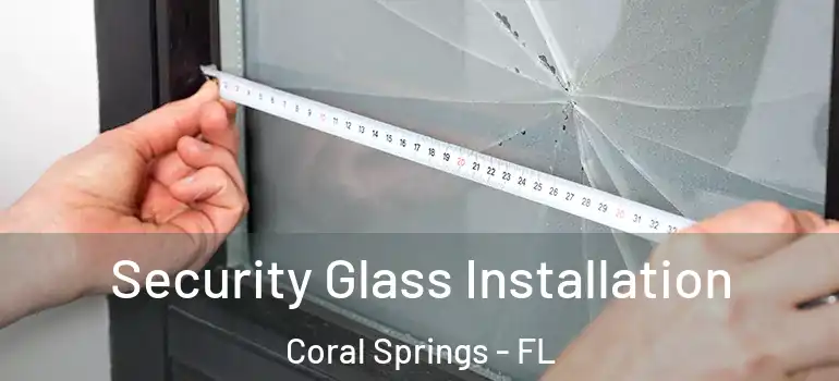  Security Glass Installation Coral Springs - FL