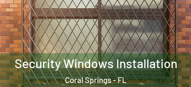  Security Windows Installation Coral Springs - FL