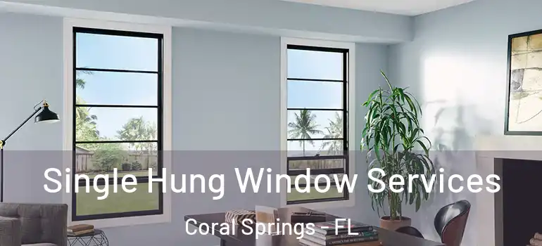  Single Hung Window Services Coral Springs - FL
