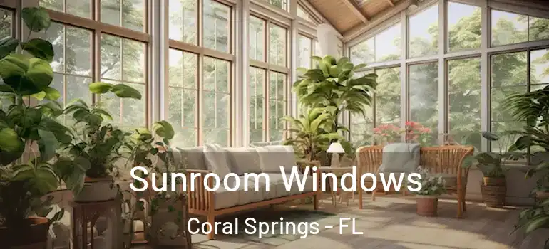  Sunroom Windows Coral Springs - FL