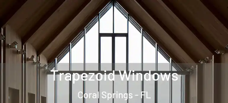  Trapezoid Windows Coral Springs - FL