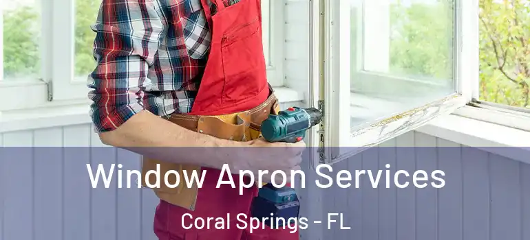  Window Apron Services Coral Springs - FL