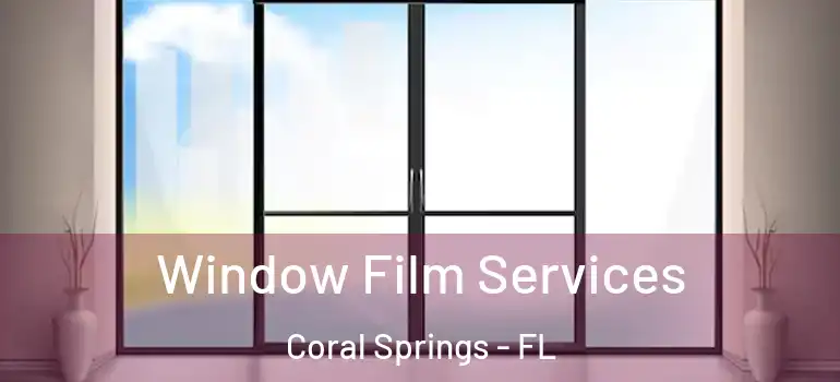  Window Film Services Coral Springs - FL