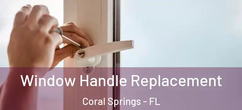  Window Handle Replacement Coral Springs - FL