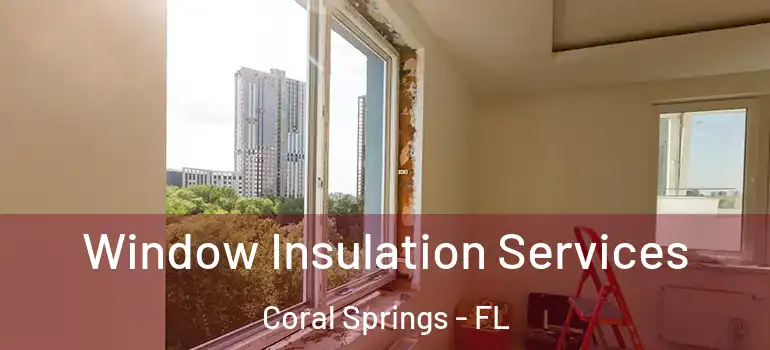  Window Insulation Services Coral Springs - FL