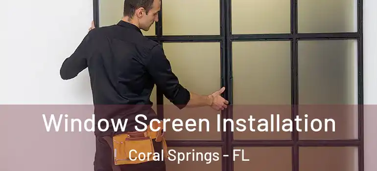  Window Screen Installation Coral Springs - FL